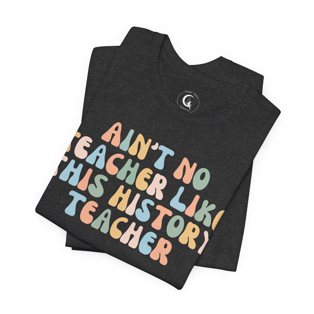 Ain’t No Teacher Like This History Teacher Shirt – Retro History Teacher Tee