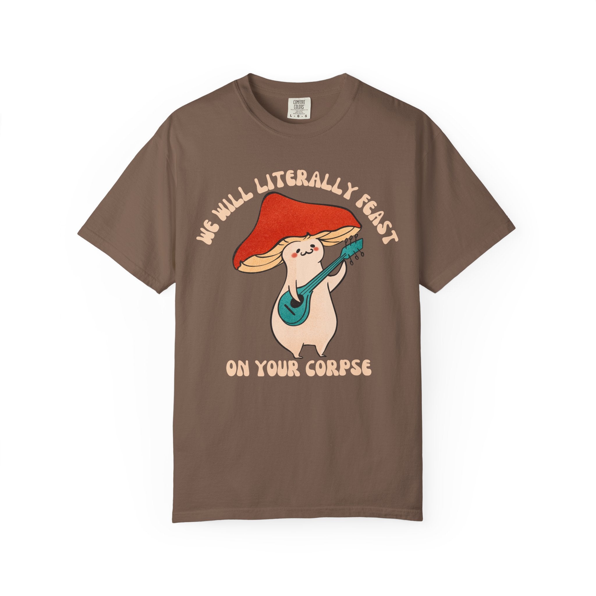 Cute cartoon mushroom playing guitar under a red cap with the quote “We Will Literally Feast on Your Corpse,” printed on a Comfort Colors tee.