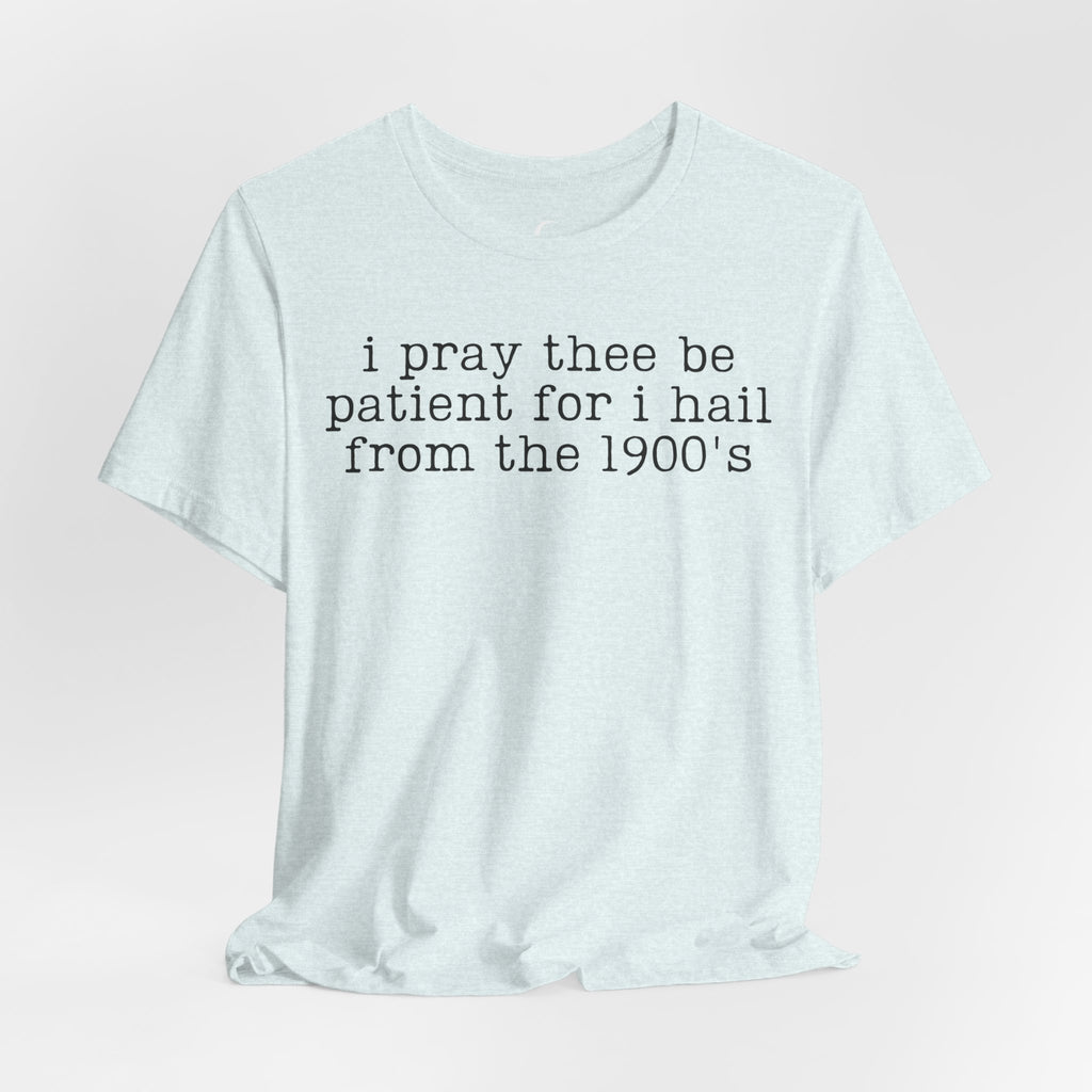 I Pray Thee Be Patient History Teacher Shirt – Funny 1900s Teacher Tee
