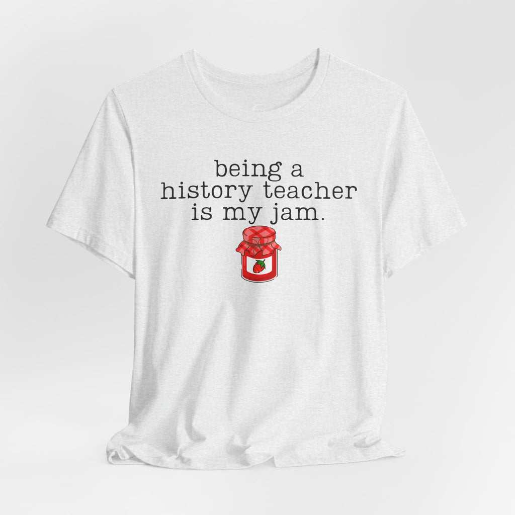 Being a History Teacher Is My Jam Shirt – Funny History Teacher Tee