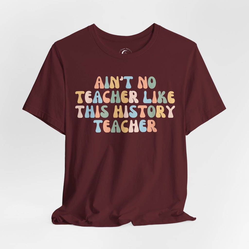 Ain’t No Teacher Like This History Teacher Shirt – Retro History Teacher Tee