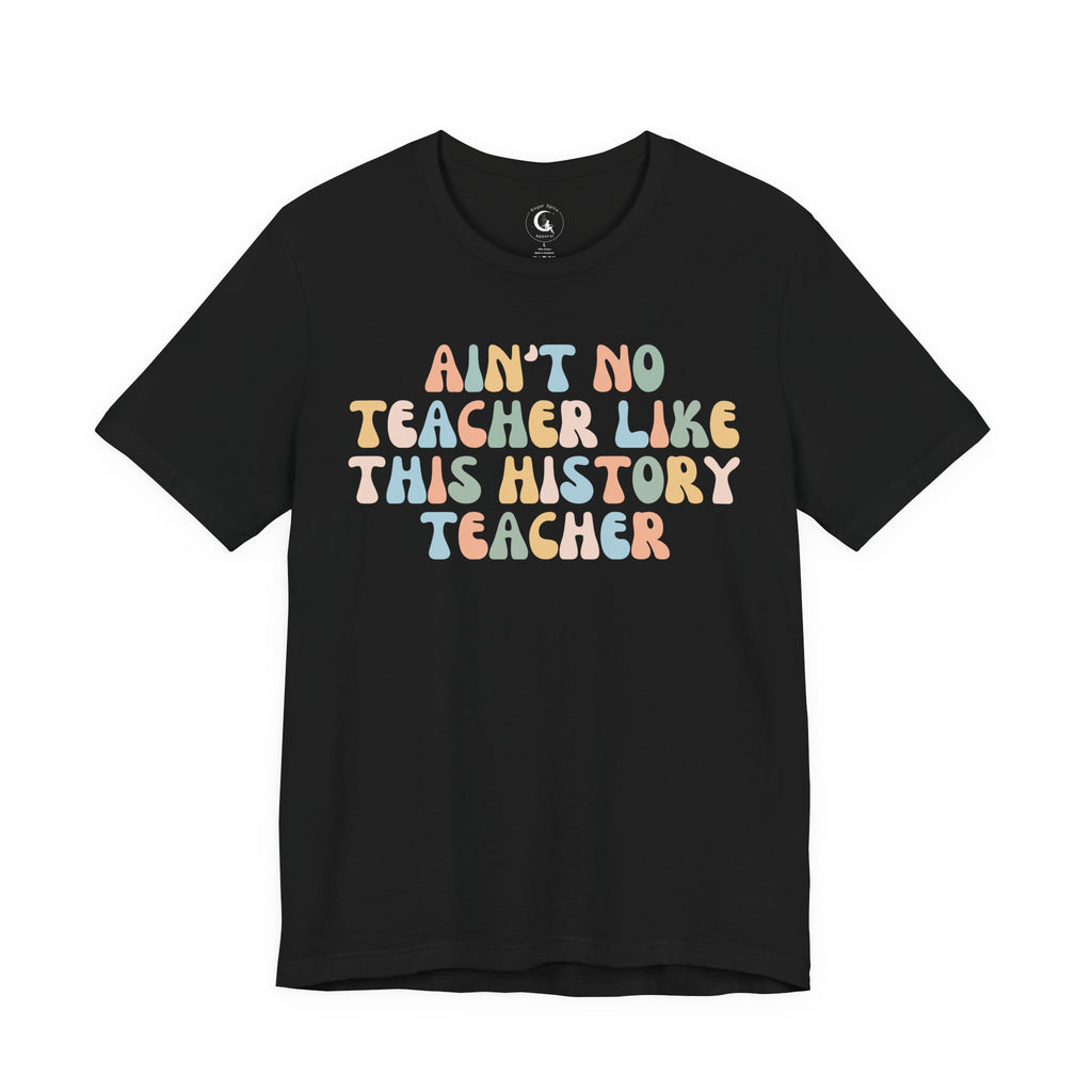 Ain’t No Teacher Like This History Teacher Shirt – Retro History Teacher Tee