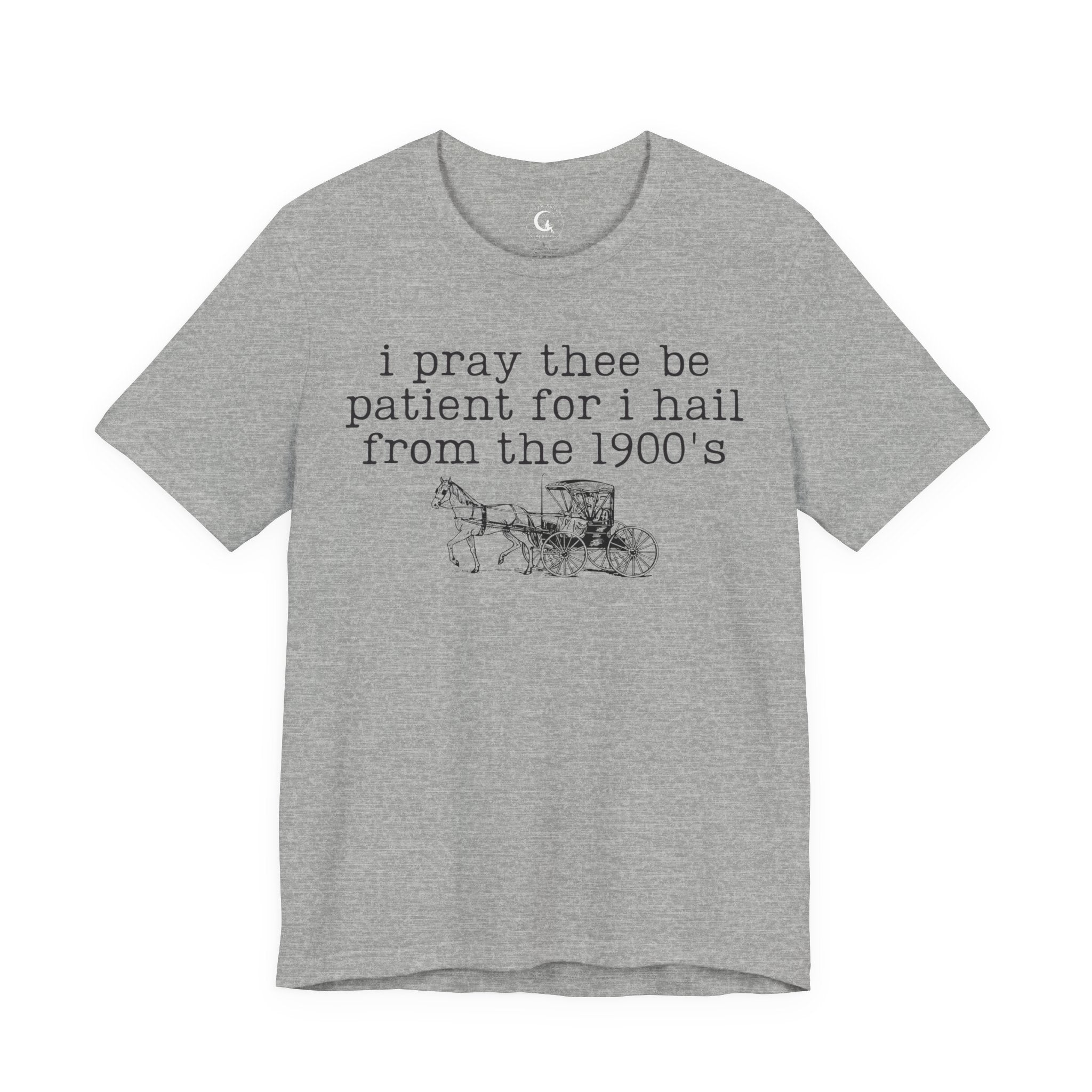 I Pray Thee Be Patient I Hail From the 1900s Shirt – Vintage History Teacher Tee