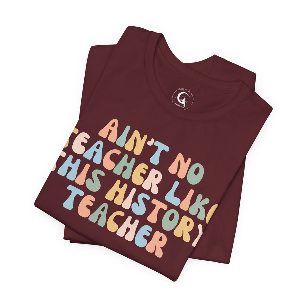 Ain’t No Teacher Like This History Teacher Shirt – Retro History Teacher Tee