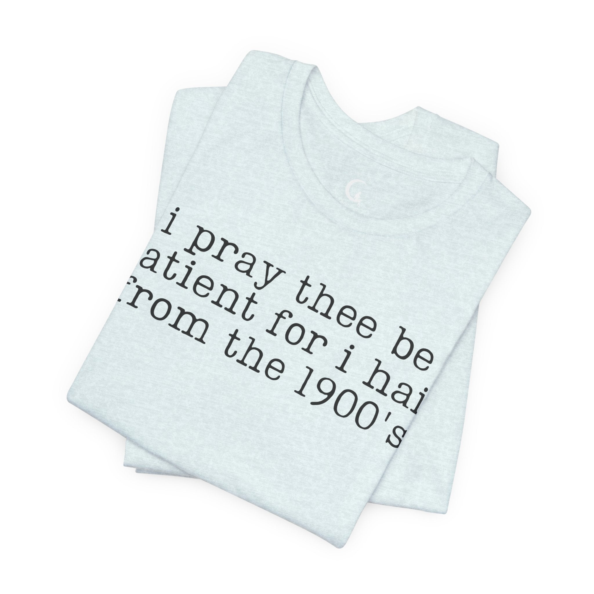 I Pray Thee Be Patient History Teacher Shirt – Funny 1900s Teacher Tee