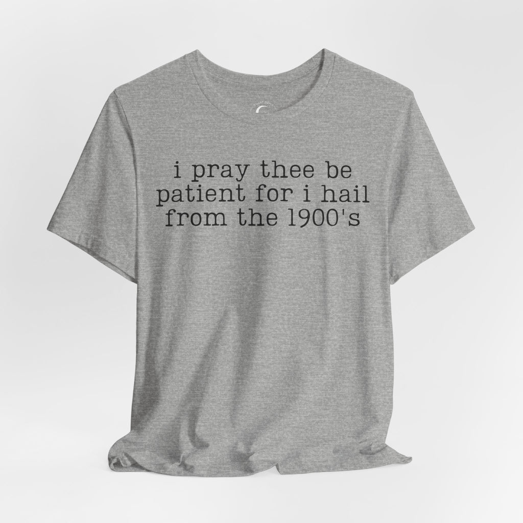 I Pray Thee Be Patient History Teacher Shirt – Funny 1900s Teacher Tee