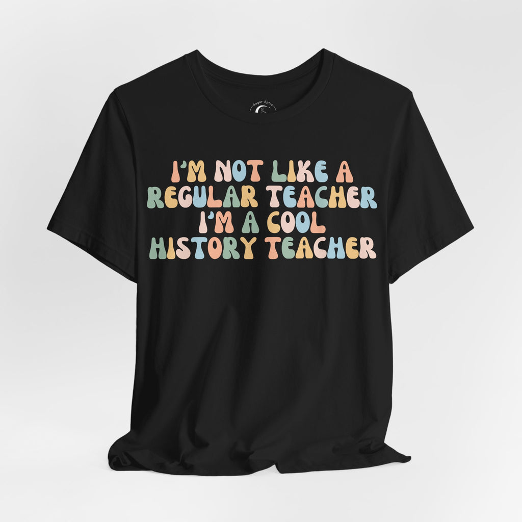 Cool History Teacher Shirt – I’m Not Like a Regular Teacher Retro History Teacher Tee