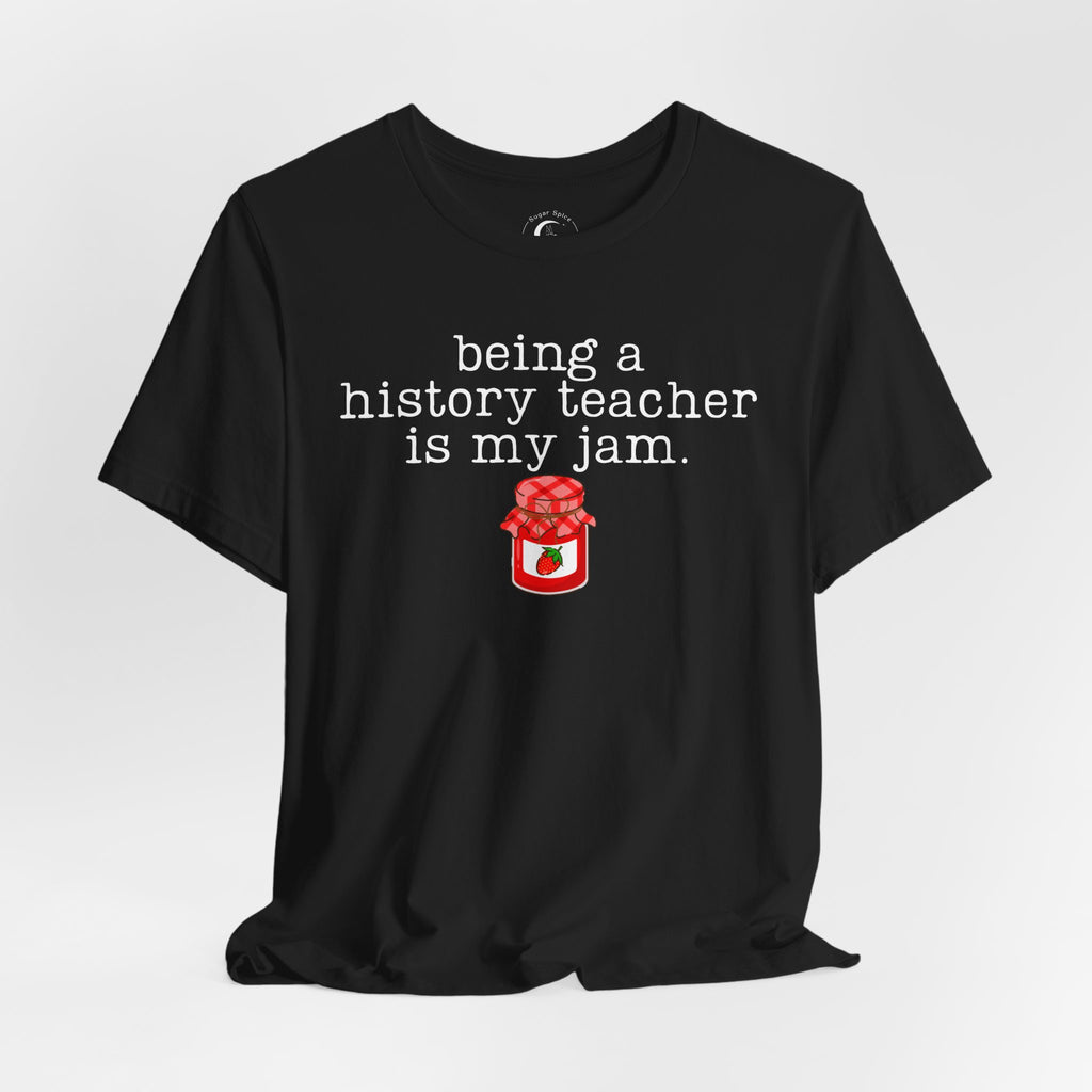 Being a History Teacher Is My Jam Shirt – Funny History Teacher Tee