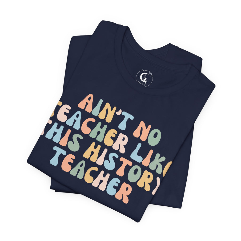 Ain’t No Teacher Like This History Teacher Shirt – Retro History Teacher Tee
