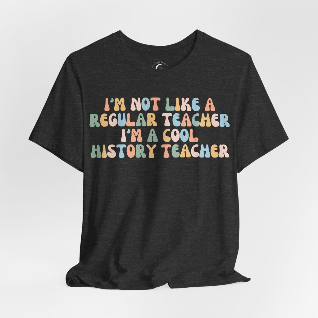 Cool History Teacher Shirt – I’m Not Like a Regular Teacher Retro History Teacher Tee