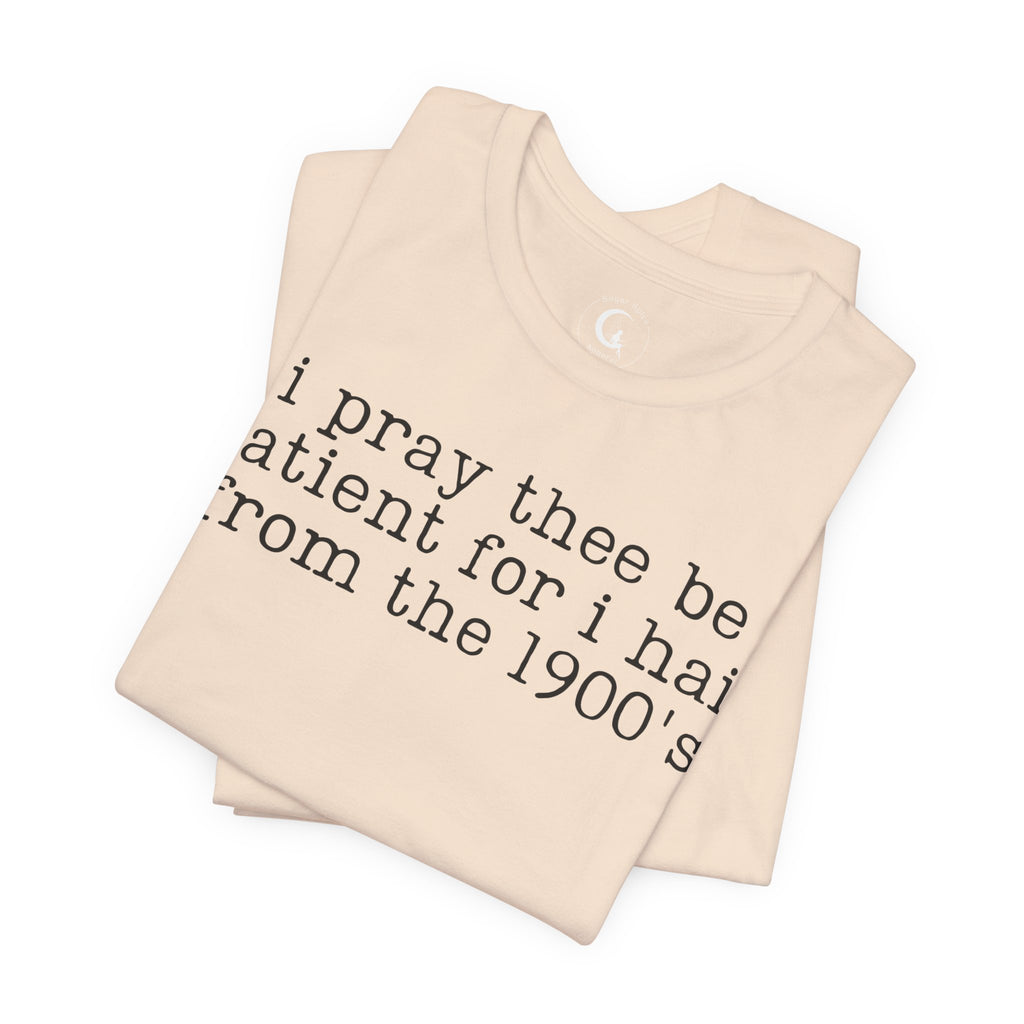 I Pray Thee Be Patient History Teacher Shirt – Funny 1900s Teacher Tee