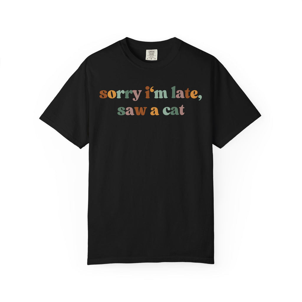 Funny "Sorry I'm Late, I Saw a Cat" shirt for cat lovers, cat moms and animal lovers. Soft Comfort Colors tee that's perfect as a birthday gift or everyday casual wear.
