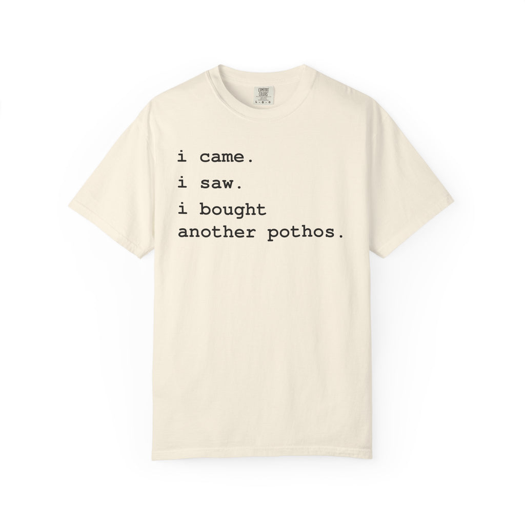 Comfort Colors plant lover t-shirt featuring the funny quote "I Came. I Saw. I Bought Another Pothos." for houseplant lovers and indoor gardeners.