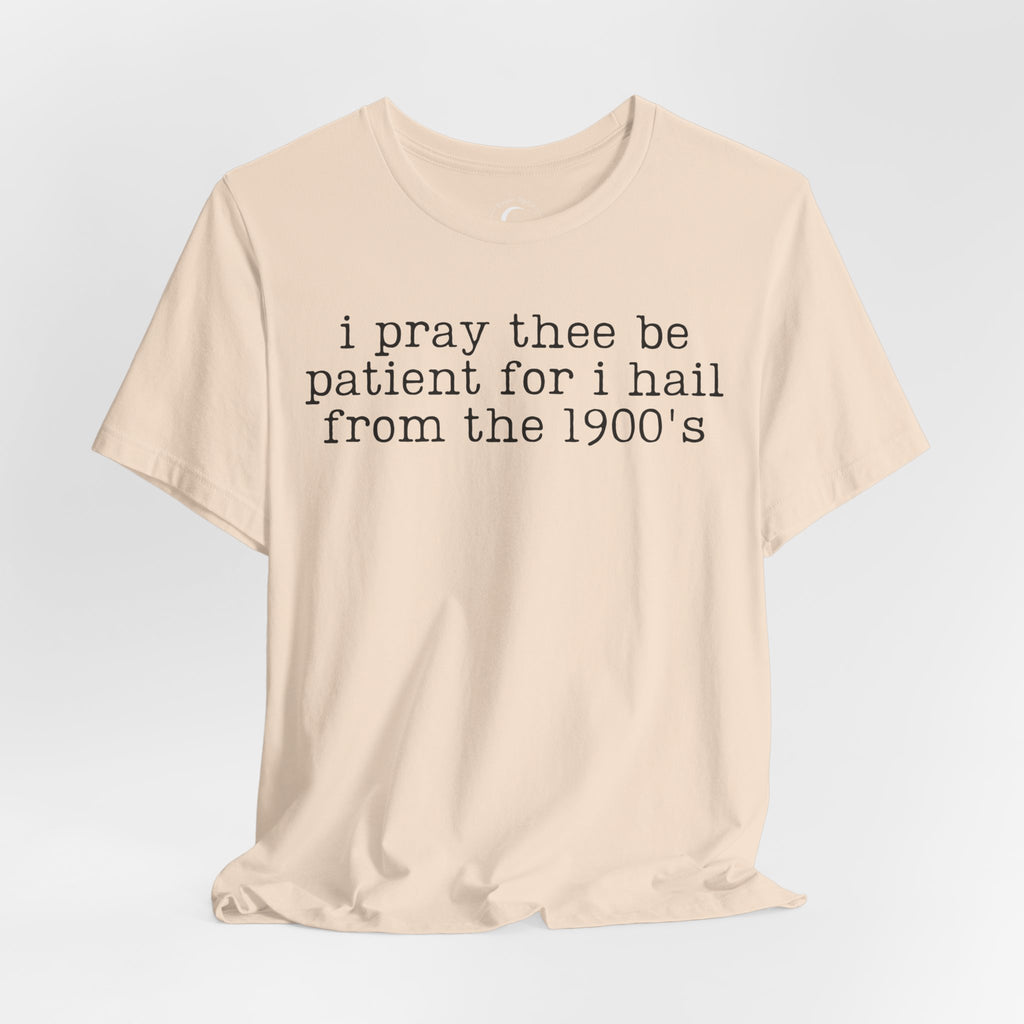 I Pray Thee Be Patient History Teacher Shirt – Funny 1900s Teacher Tee