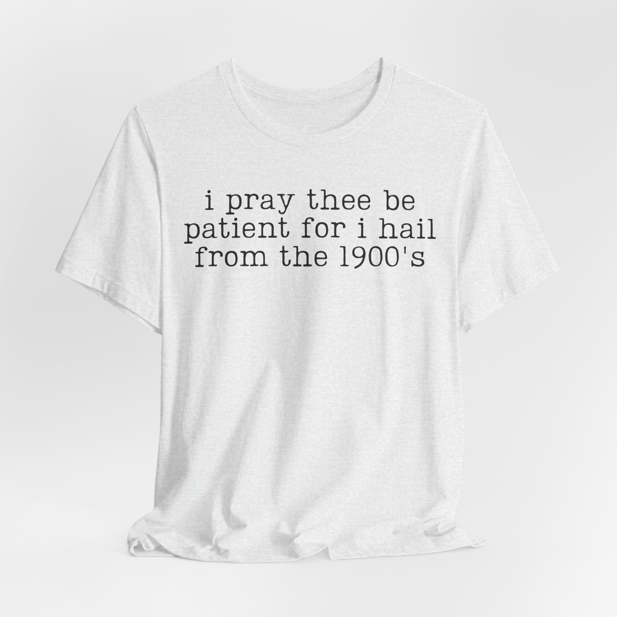 I Pray Thee Be Patient History Teacher Shirt – Funny 1900s Teacher Tee