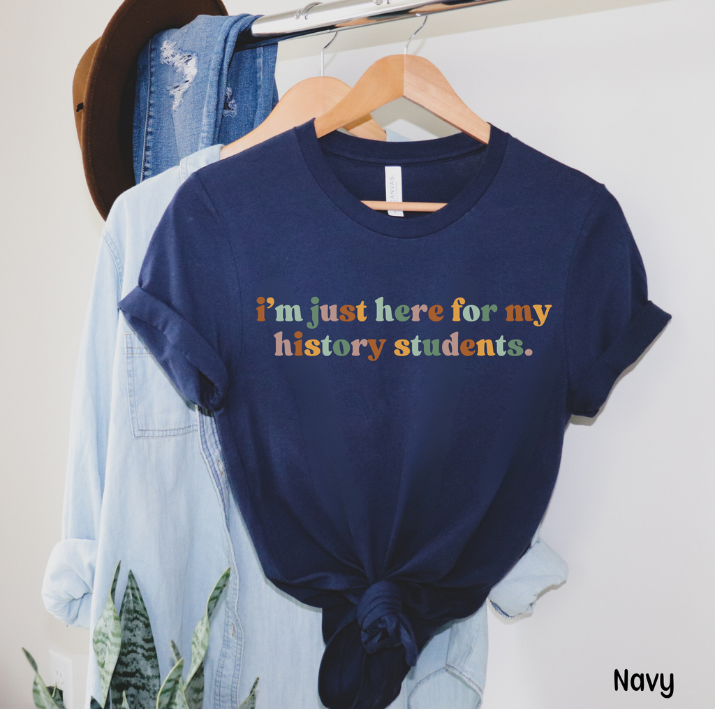 I’m Just Here for My History Students Shirt – Retro History Teacher Tee