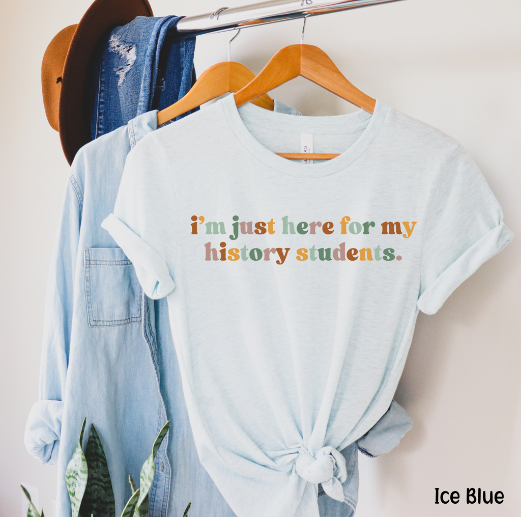 I’m Just Here for My History Students Shirt – Retro History Teacher Tee